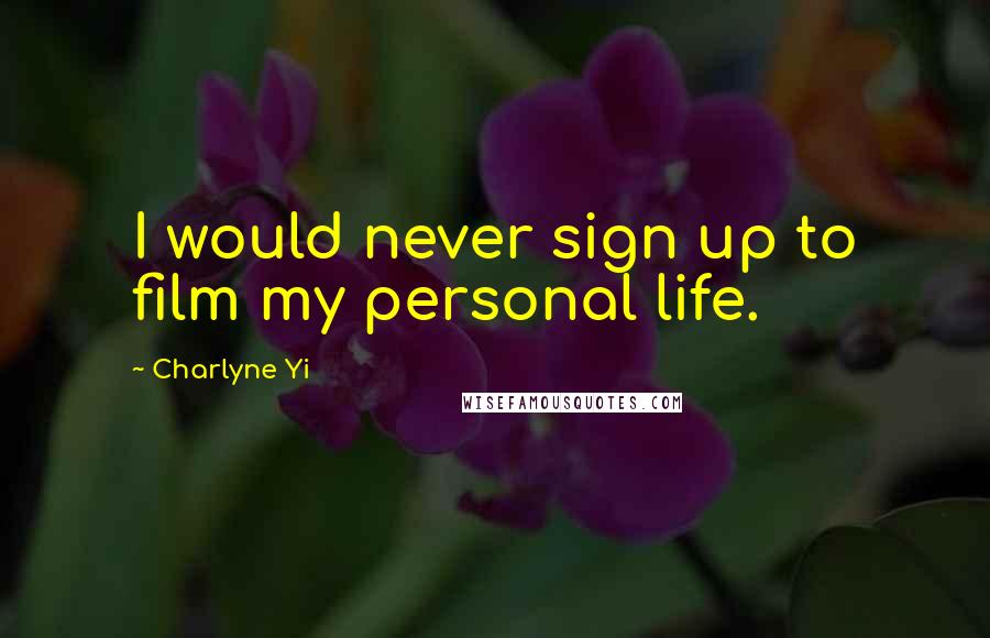 Charlyne Yi Quotes: I would never sign up to film my personal life.
