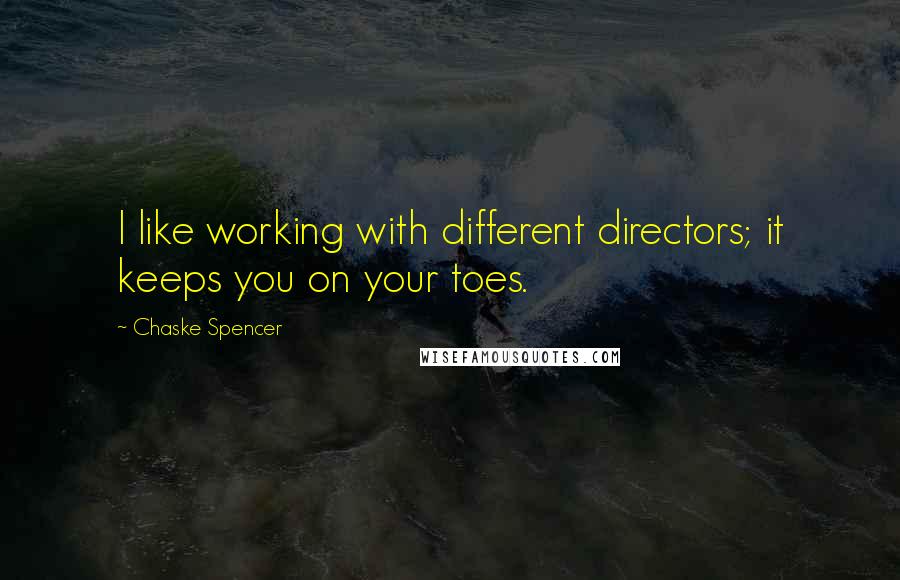 Chaske Spencer Quotes: I like working with different directors; it keeps you on your toes.