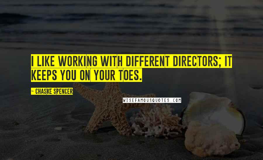 Chaske Spencer Quotes: I like working with different directors; it keeps you on your toes.