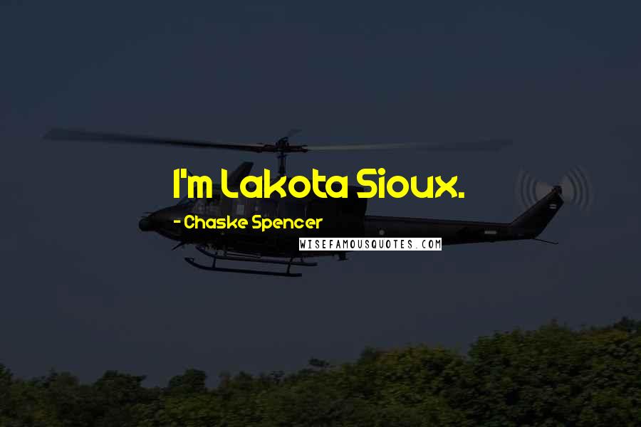 Chaske Spencer Quotes: I'm Lakota Sioux.