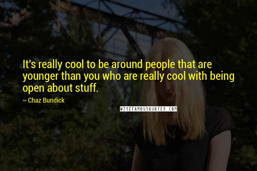 Chaz Bundick Quotes: It's really cool to be around people that are younger than you who are really cool with being open about stuff.