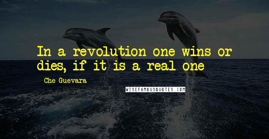 Che Guevara Quotes: In a revolution one wins or dies, if it is a real one