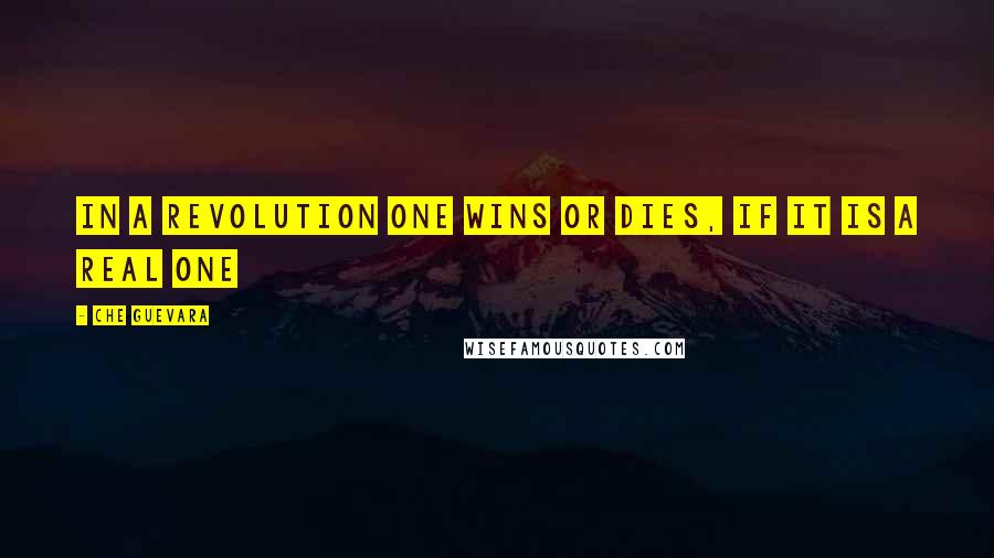 Che Guevara Quotes: In a revolution one wins or dies, if it is a real one