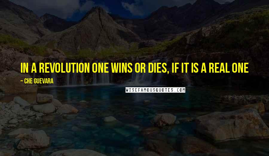 Che Guevara Quotes: In a revolution one wins or dies, if it is a real one