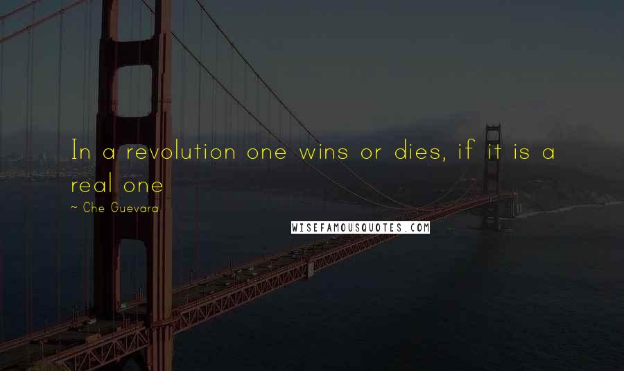 Che Guevara Quotes: In a revolution one wins or dies, if it is a real one