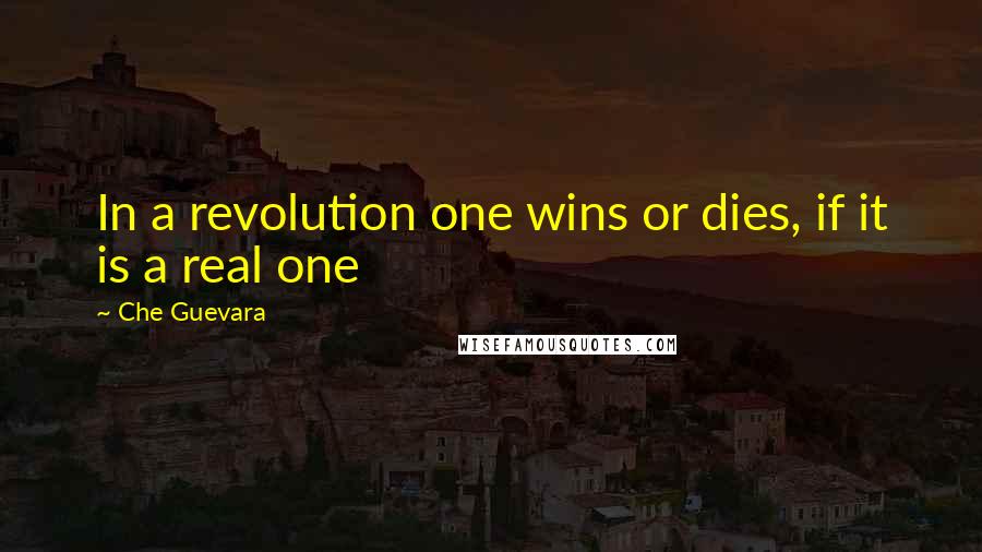 Che Guevara Quotes: In a revolution one wins or dies, if it is a real one