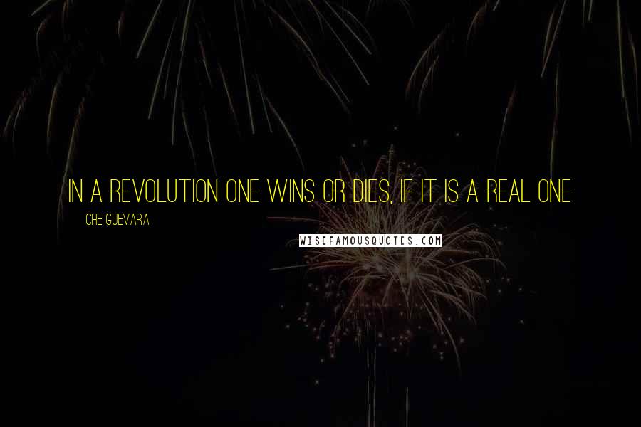 Che Guevara Quotes: In a revolution one wins or dies, if it is a real one