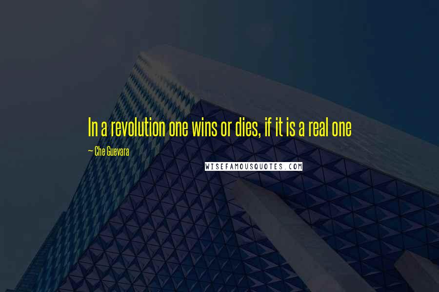 Che Guevara Quotes: In a revolution one wins or dies, if it is a real one