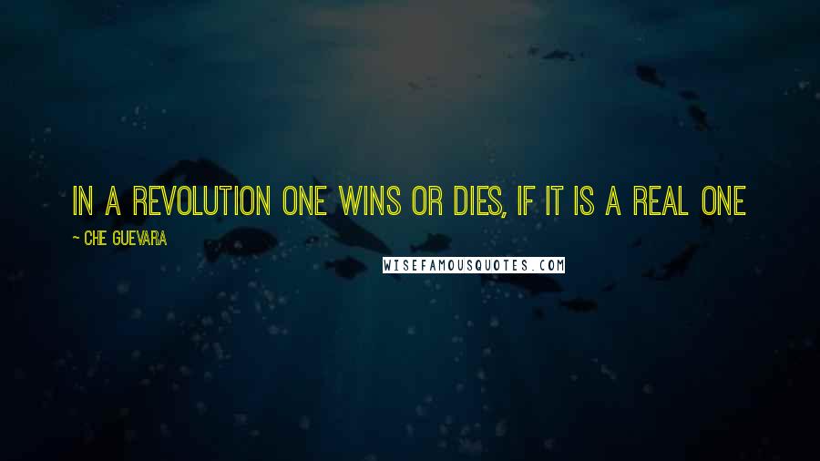 Che Guevara Quotes: In a revolution one wins or dies, if it is a real one