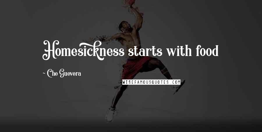 Che Guevera Quotes: Homesickness starts with food