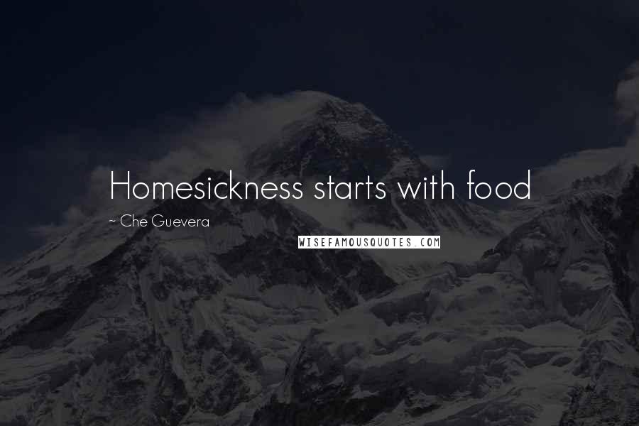Che Guevera Quotes: Homesickness starts with food