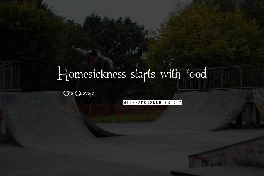 Che Guevera Quotes: Homesickness starts with food