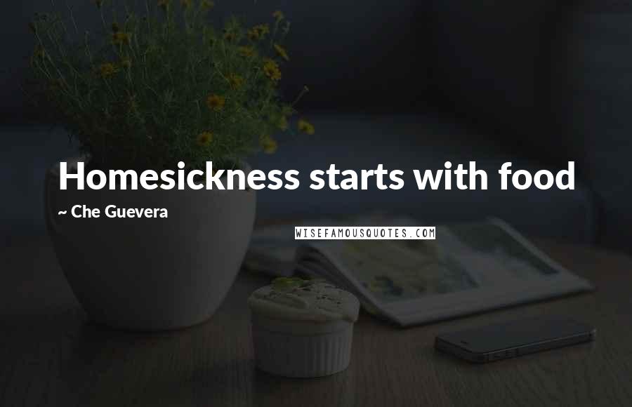 Che Guevera Quotes: Homesickness starts with food