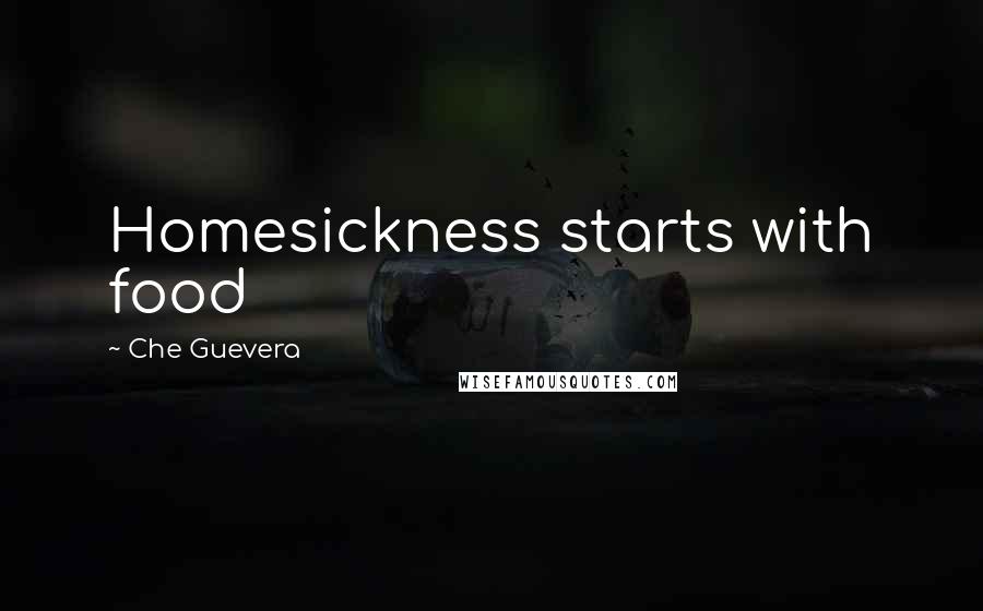 Che Guevera Quotes: Homesickness starts with food