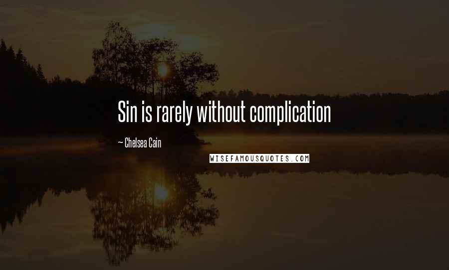 Chelsea Cain Quotes: Sin is rarely without complication