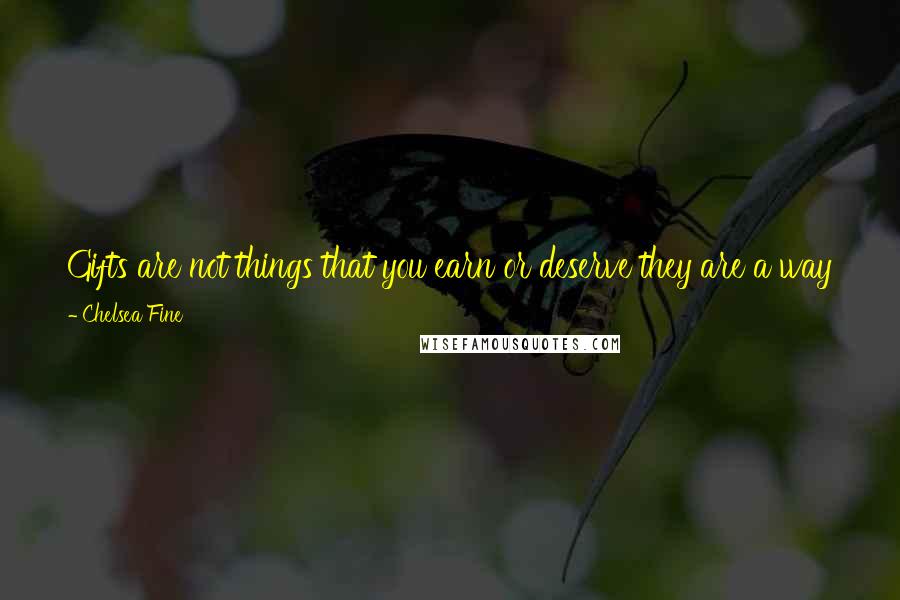 Chelsea Fine Quotes: Gifts are not things that you earn or deserve they are a way for the giver to show their appreciation for you and Daren, you are a part of my family