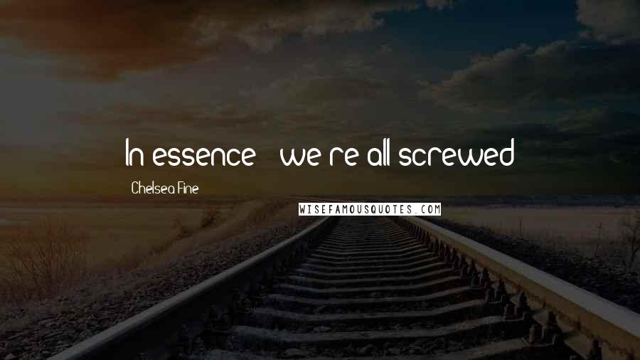 Chelsea Fine Quotes: In essence - we're all screwed