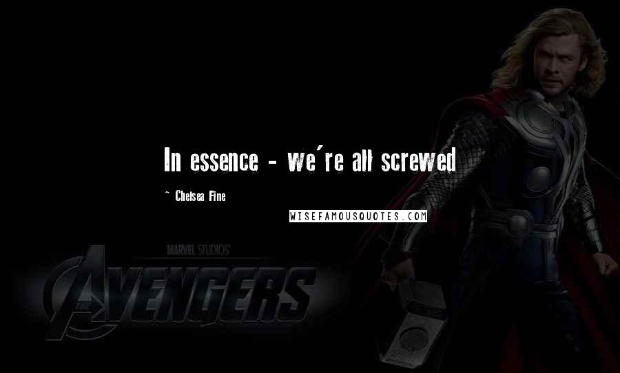 Chelsea Fine Quotes: In essence - we're all screwed