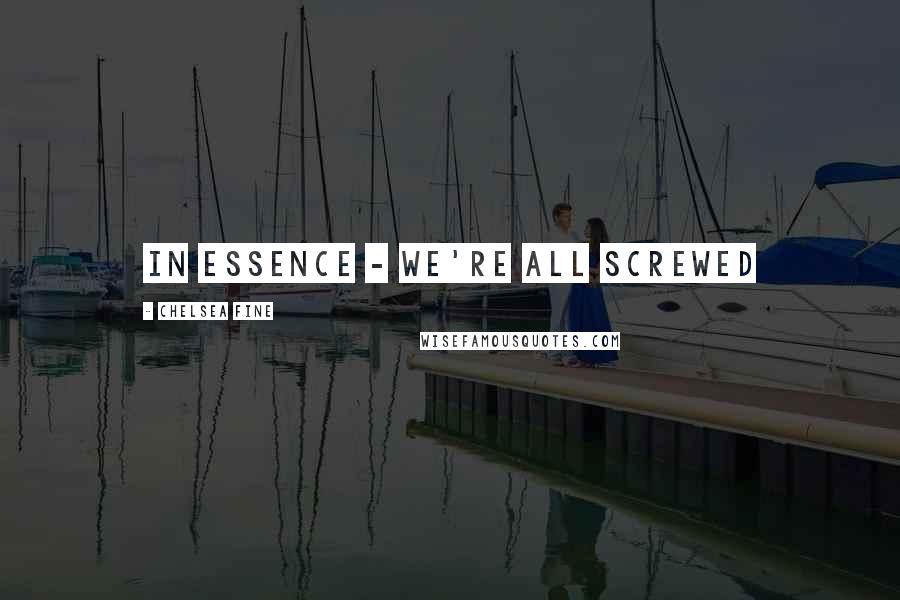 Chelsea Fine Quotes: In essence - we're all screwed