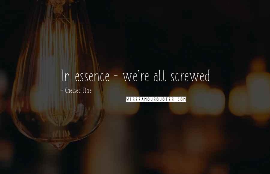 Chelsea Fine Quotes: In essence - we're all screwed