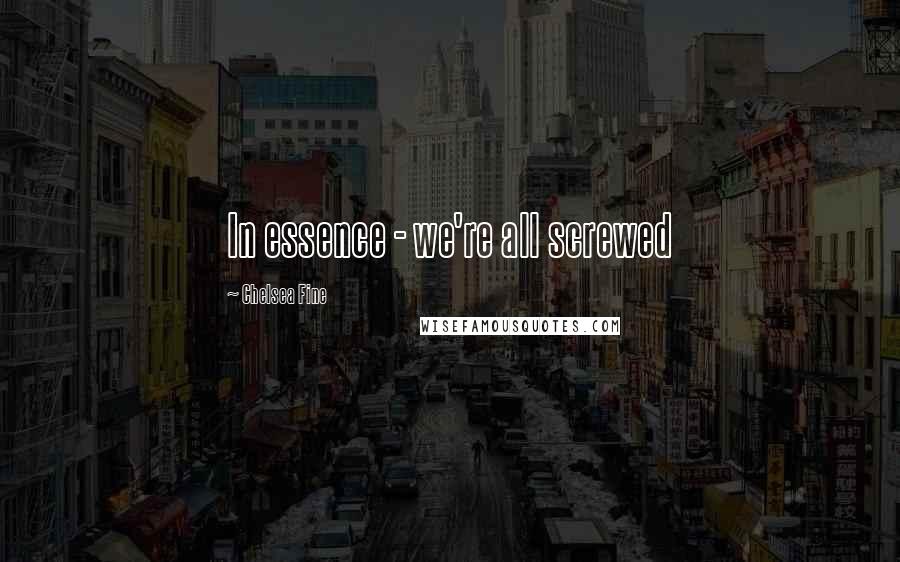 Chelsea Fine Quotes: In essence - we're all screwed