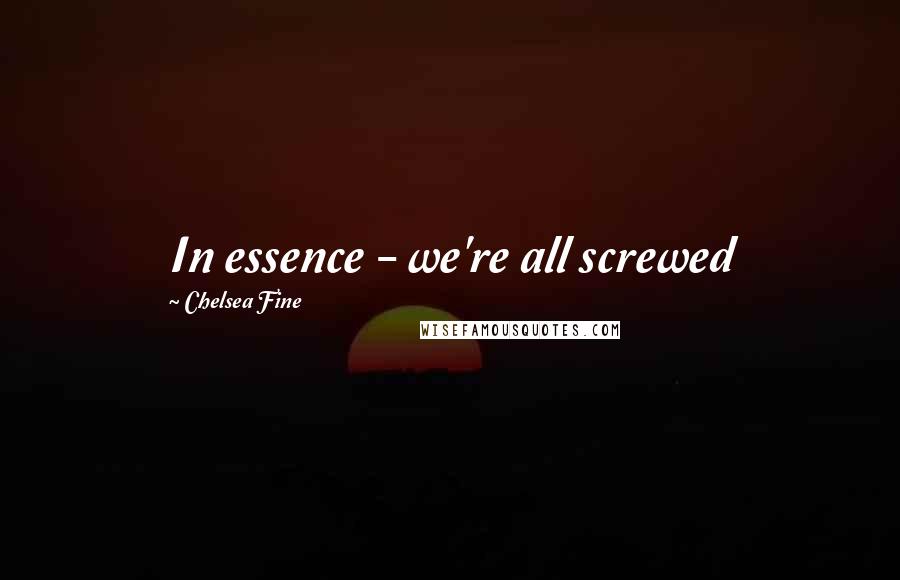 Chelsea Fine Quotes: In essence - we're all screwed