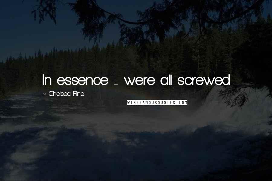 Chelsea Fine Quotes: In essence - we're all screwed