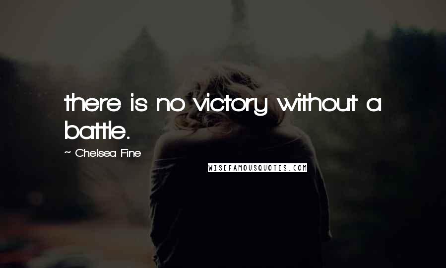 Chelsea Fine Quotes: there is no victory without a battle.