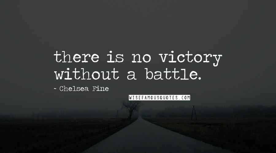 Chelsea Fine Quotes: there is no victory without a battle.