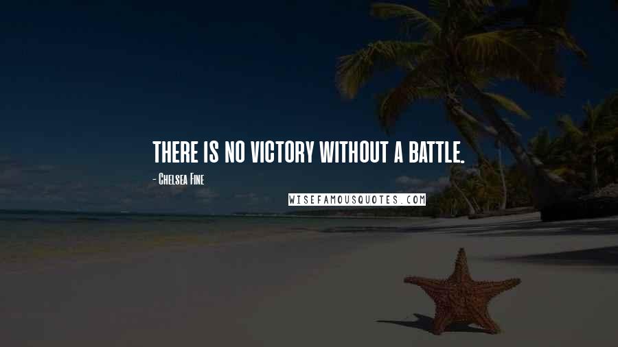 Chelsea Fine Quotes: there is no victory without a battle.