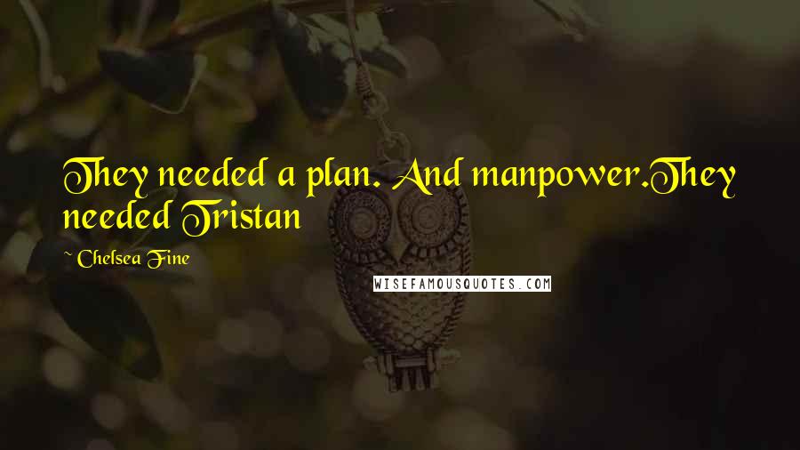 Chelsea Fine Quotes: They needed a plan. And manpower.They needed Tristan