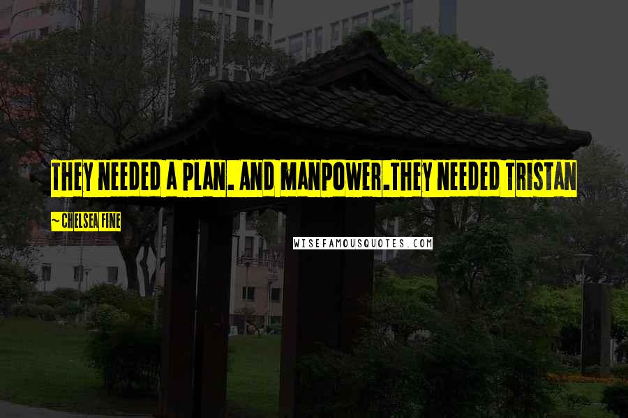 Chelsea Fine Quotes: They needed a plan. And manpower.They needed Tristan