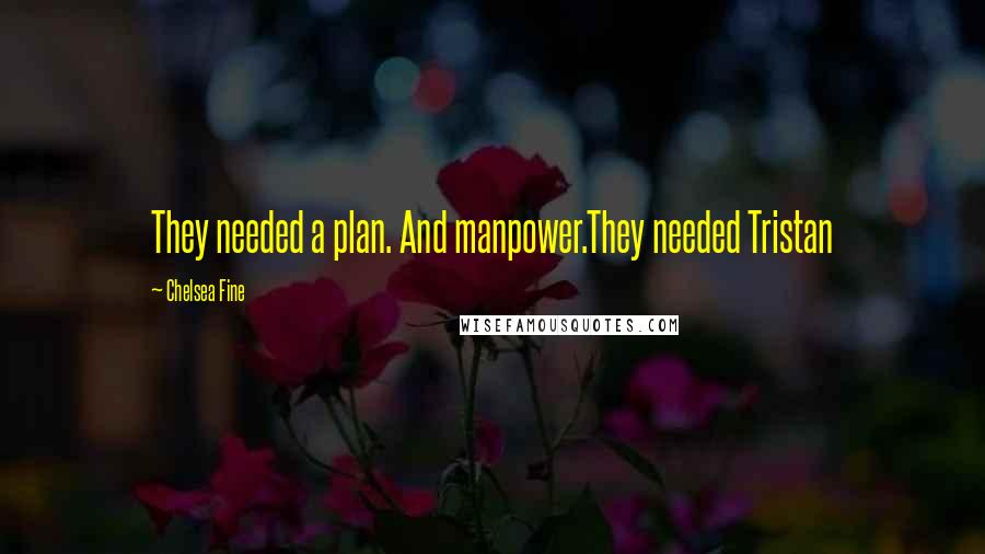 Chelsea Fine Quotes: They needed a plan. And manpower.They needed Tristan