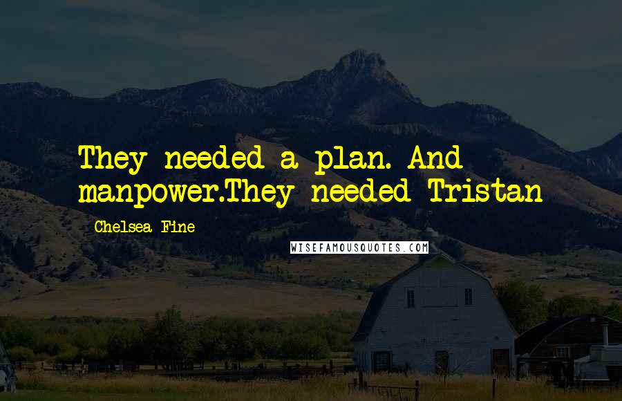 Chelsea Fine Quotes: They needed a plan. And manpower.They needed Tristan