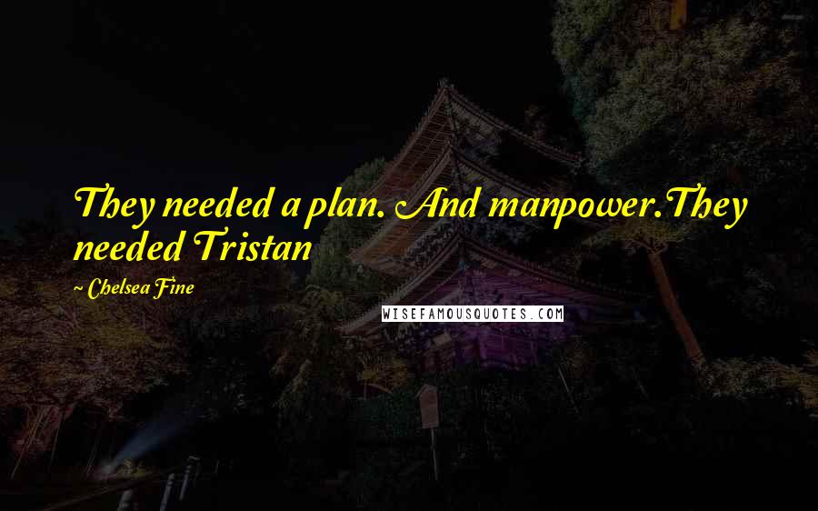 Chelsea Fine Quotes: They needed a plan. And manpower.They needed Tristan