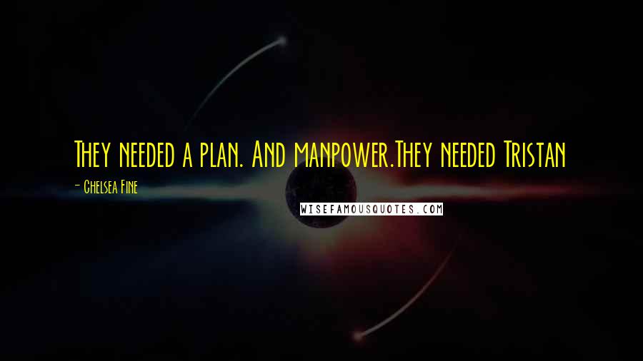 Chelsea Fine Quotes: They needed a plan. And manpower.They needed Tristan