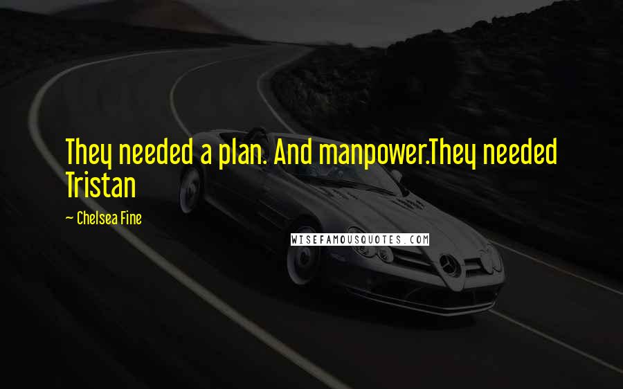 Chelsea Fine Quotes: They needed a plan. And manpower.They needed Tristan