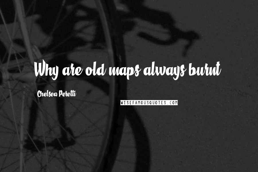 Chelsea Peretti Quotes: Why are old maps always burnt?
