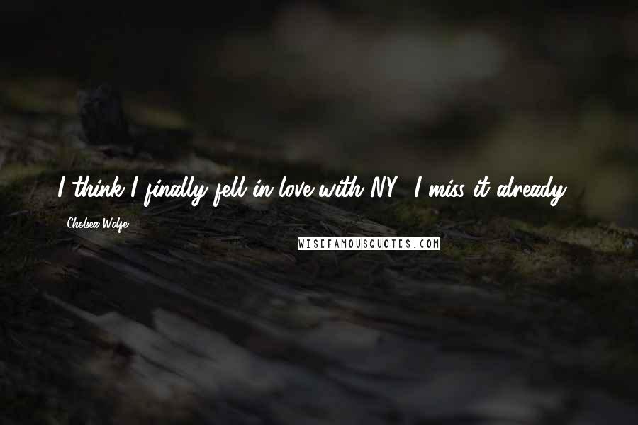 Chelsea Wolfe Quotes: I think I finally fell in love with NY.. I miss it already !