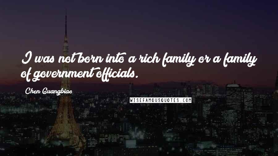 Chen Guangbiao Quotes: I was not born into a rich family or a family of government officials.