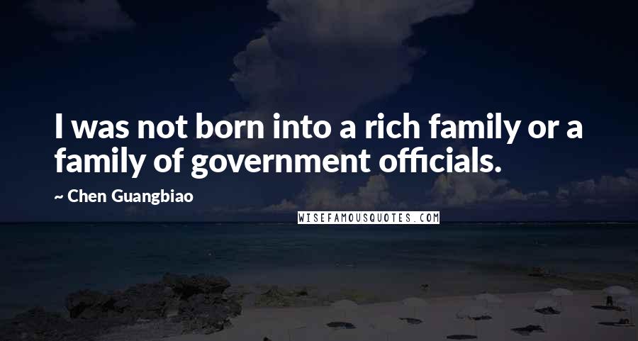 Chen Guangbiao Quotes: I was not born into a rich family or a family of government officials.