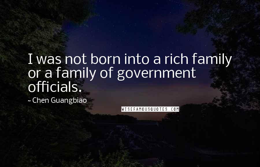 Chen Guangbiao Quotes: I was not born into a rich family or a family of government officials.