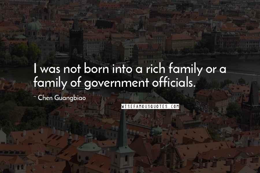 Chen Guangbiao Quotes: I was not born into a rich family or a family of government officials.