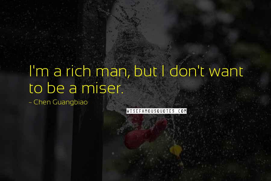 Chen Guangbiao Quotes: I'm a rich man, but I don't want to be a miser.