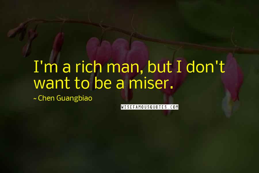 Chen Guangbiao Quotes: I'm a rich man, but I don't want to be a miser.