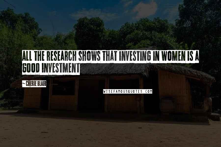 Cherie Blair Quotes: All the research shows that investing in women is a good investment