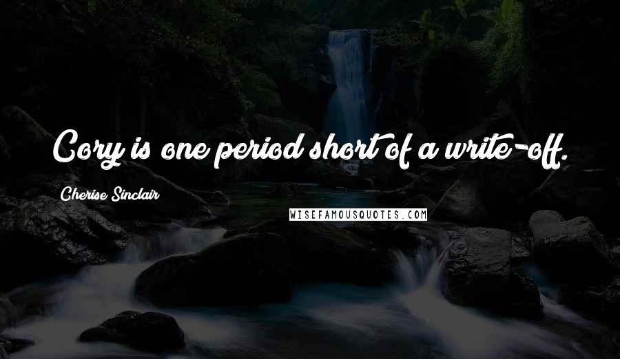 Cherise Sinclair Quotes: Cory is one period short of a write-off.