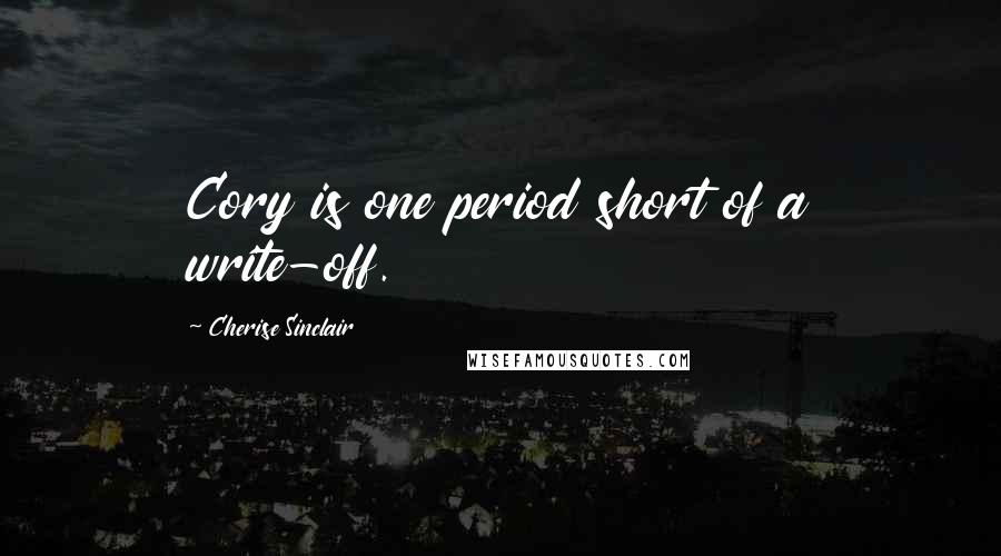 Cherise Sinclair Quotes: Cory is one period short of a write-off.