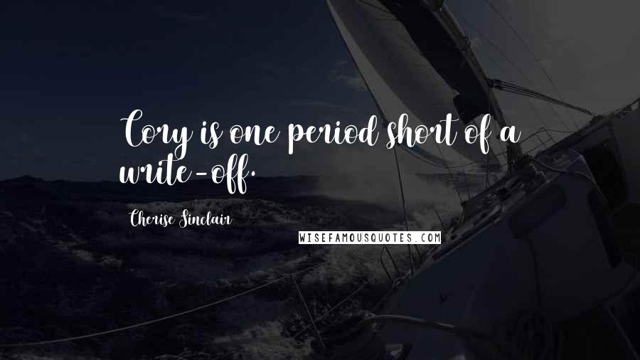 Cherise Sinclair Quotes: Cory is one period short of a write-off.