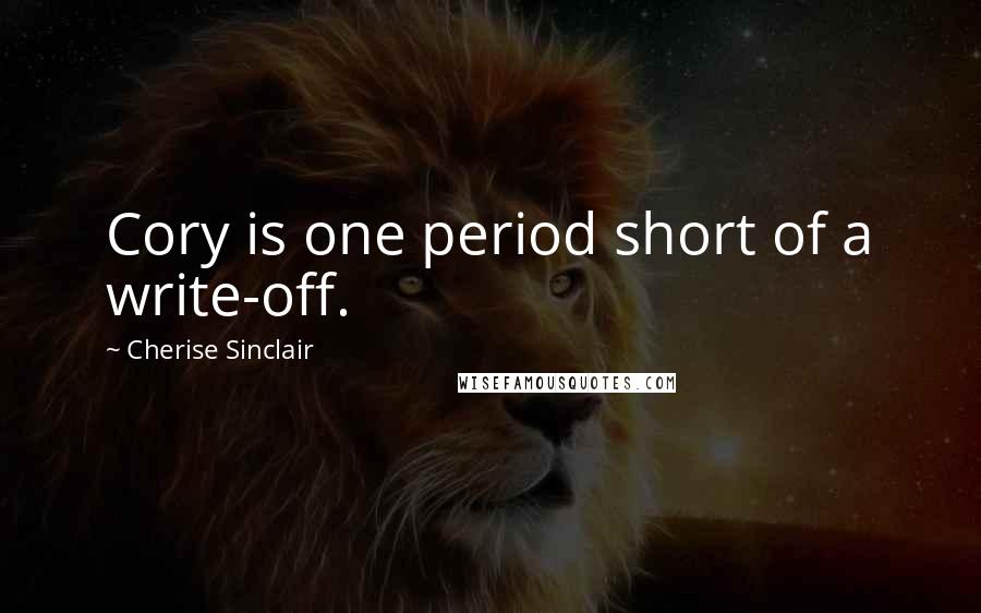 Cherise Sinclair Quotes: Cory is one period short of a write-off.